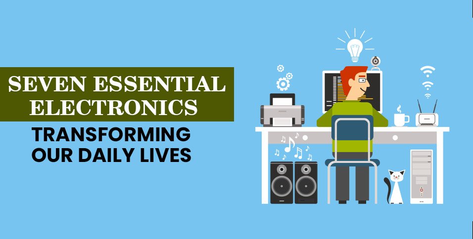 Seven-Essential-Electronics-Transforming-Our-Daily-Lives