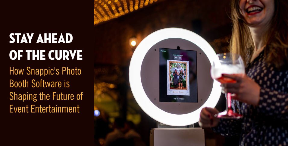 Stay-Ahead-of-the-Curve--How-Snappic's-Photo-Booth-Software-is-Shaping-the-Future-of-Event-Entertainment