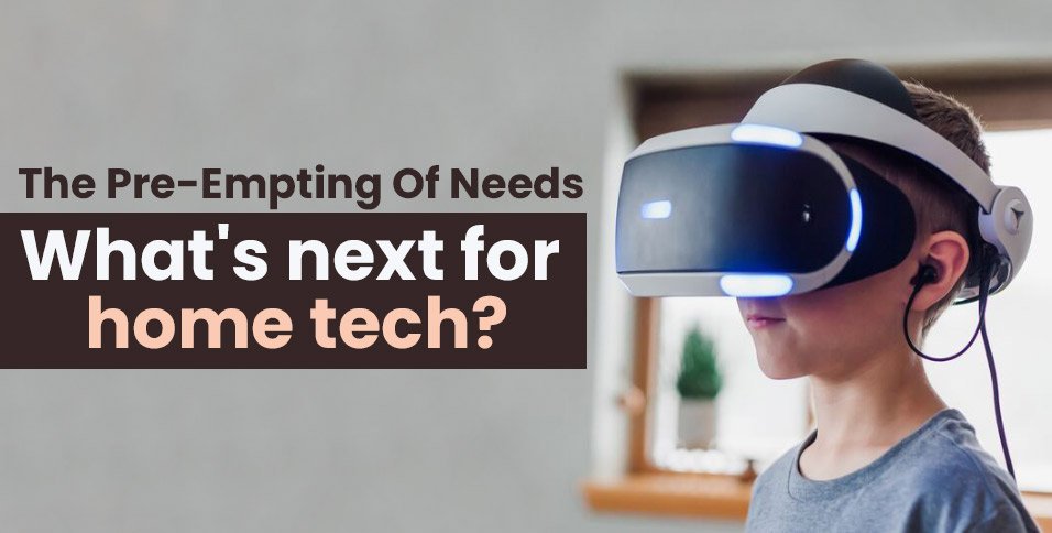 The-Pre-Empting-Of-Needs_-What's-next-for-home-tech_