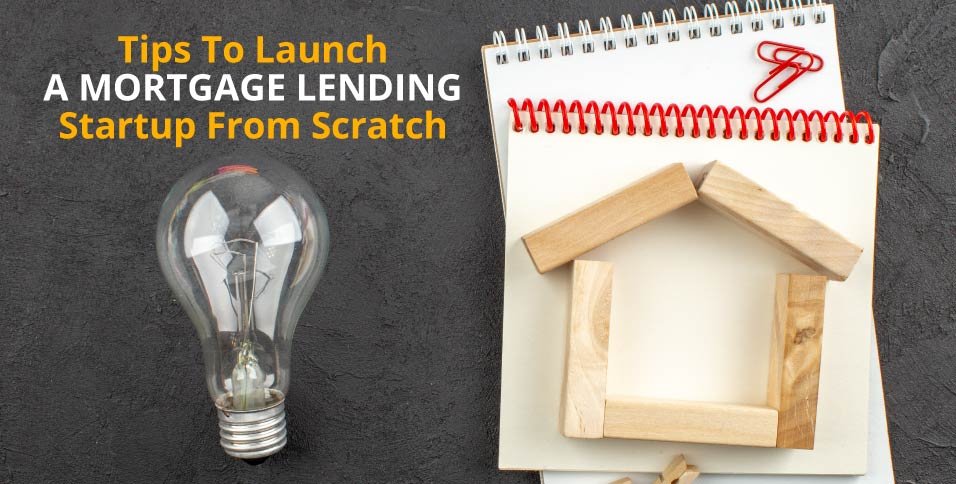 Tips-To-Launch-A-Mortgage-Lending-Startup-From-Scratch
