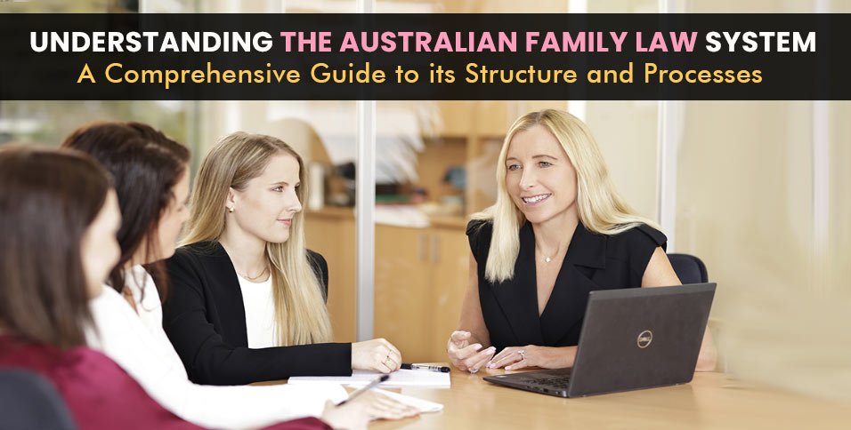 Understanding-the-Australian-Family-Law-System_-A-Comprehensive-Guide-to-its-Structure-and-Processes