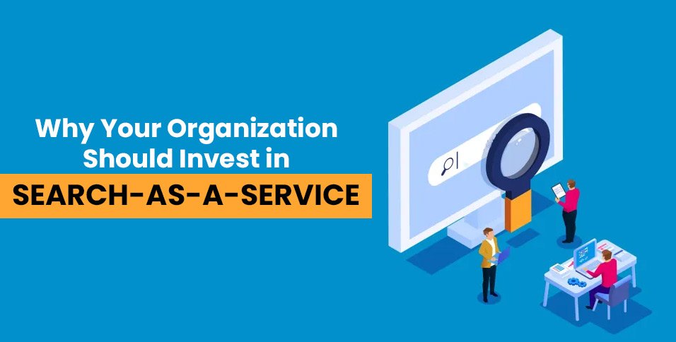 Why-Your-Organization-Should-Invest-in-Search-as-a-Service