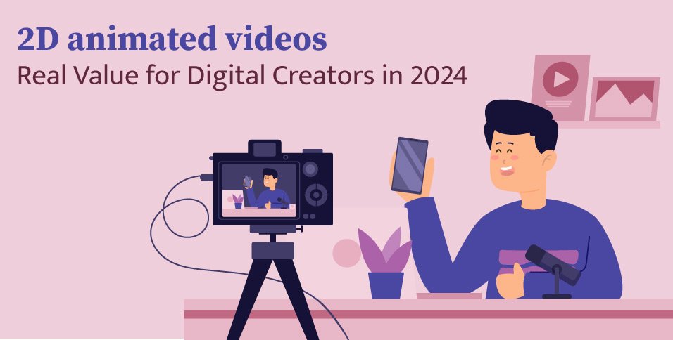 2D-animated-videos--Real-Value-for-Digital-Creators