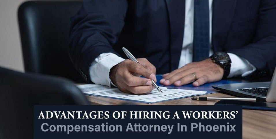 Advantages-Of-Hiring-A-Workers'-Compensation-Attorney-In-Phoenix