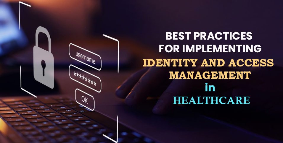 Best-Practices-for-Implementing-Identity-and-Access-Management-in-Healthcare