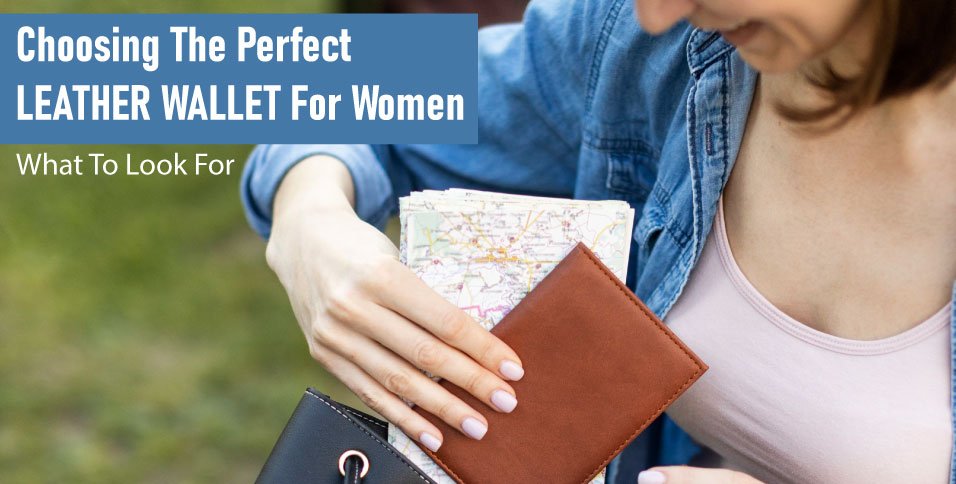 Choosing-The-Perfect-Leather-Wallet-For-Women-What-To-Look-For