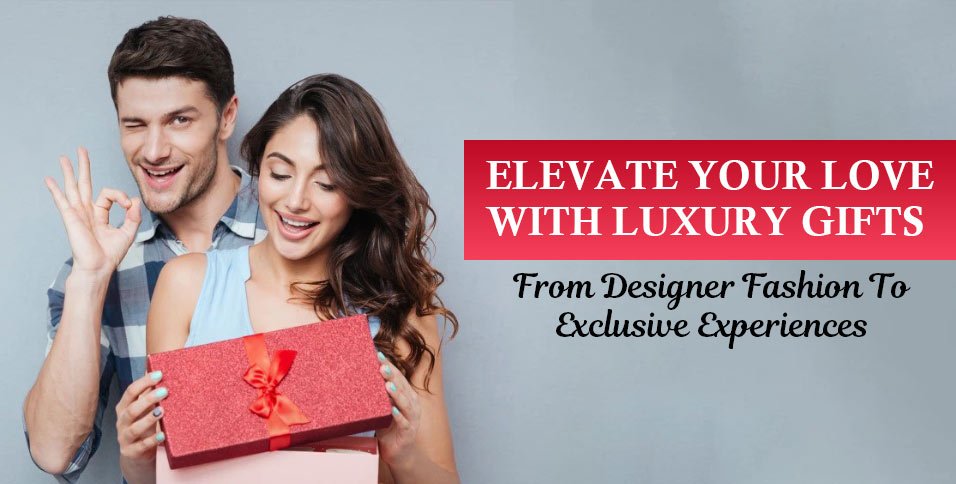 Elevate-Your-Love-With-Luxury-Gifts,-From-Designer-Fashion-To-Exclusive-Experiences