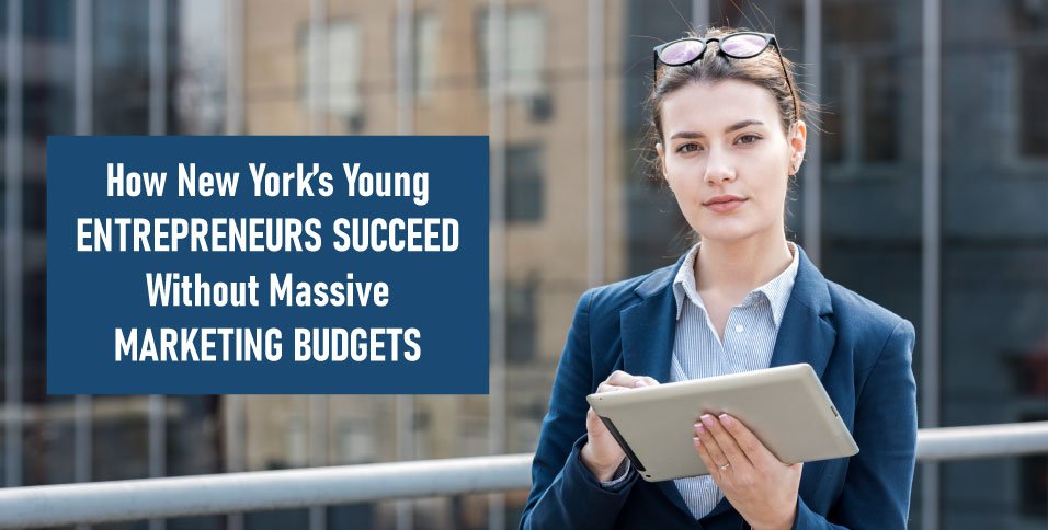 How-New-York’s-Young-Entrepreneurs-Succeed-Without-Massive-Marketing-Budgets