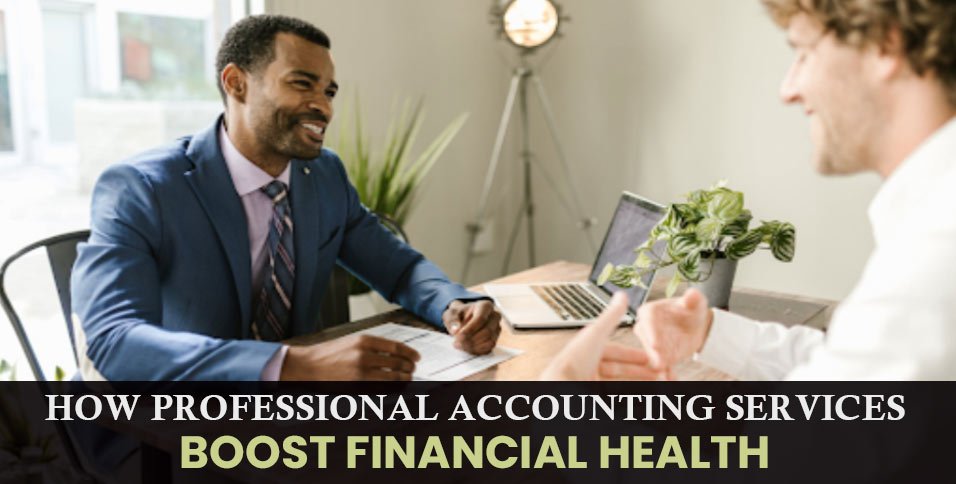 How-Professional-Accounting-Services-Boost-Financial-Health