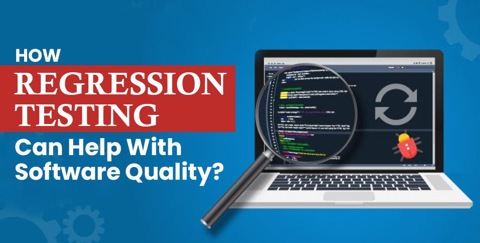 How-Regression-Testing-Can-Help-With-Software-Quality_