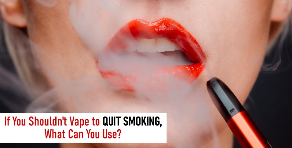 If-You-Shouldn't-Vape-to-Quit-Smoking,-What-Can-You-Use (1)