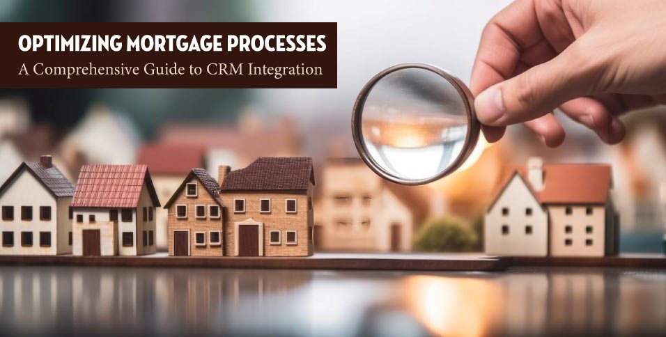 Optimizing-Mortgage-Processes--A-Comprehensive-Guide-to-CRM-Integration