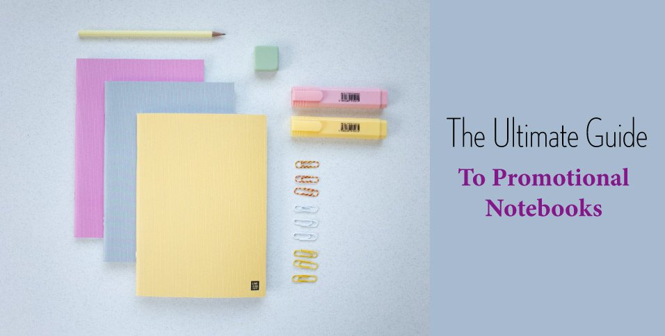 The-Ultimate-Guide-to-Promotional-Notebooks