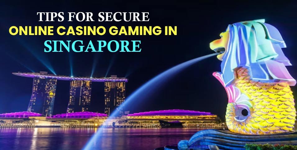 Tips-for-Secure-Online-Casino-Gaming-in-Singapore