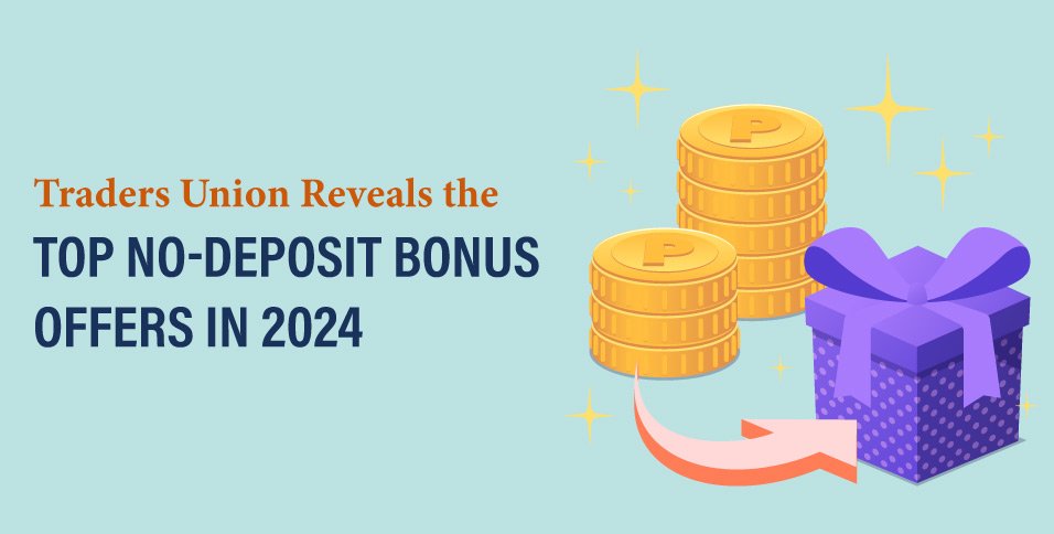 Traders-Union-Reveals-the-Top-No-Deposit-Bonus-Offers-in-2024