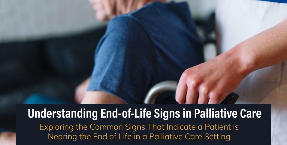 Understanding-End-of-Life-Signs-in-Palliative-Care-Exploring-the-Common-Signs-That-Indicate-a-Patient-is-Nearing-the-End-of-Life-in-a-Palliative-Care-Setting