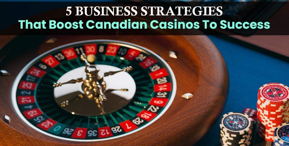 Unlocking-Success_-5-Strategies-Elevating-Canadian-Casinos (1)