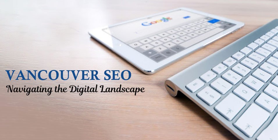 Vancouver-SEO_-Navigating-the-Digital-Landscape