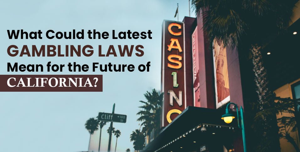 What-Could-the-Latest-Gambling-Laws-Mean-for-the-Future-of-California_