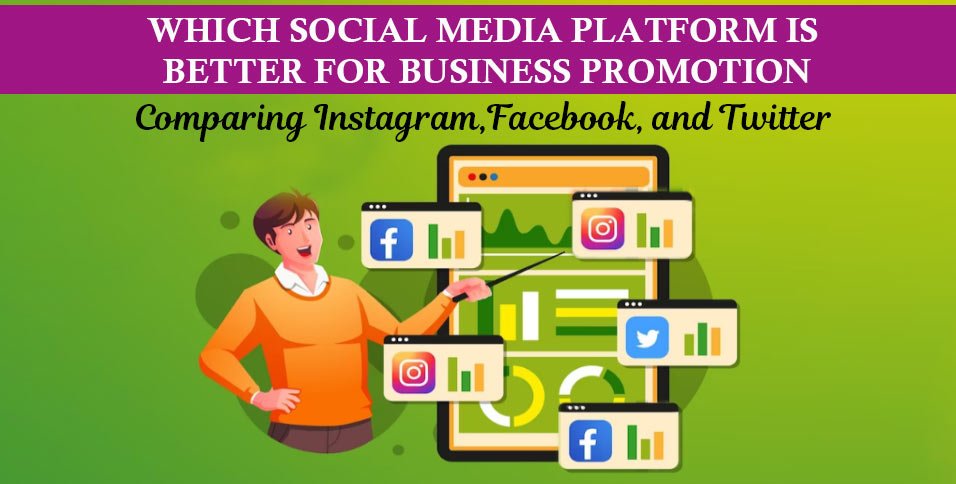 Which-Social-Media-Platform-is-Better-for-Business-Promotion_-Comparing-Instagram,-Facebook,-and-Twitter