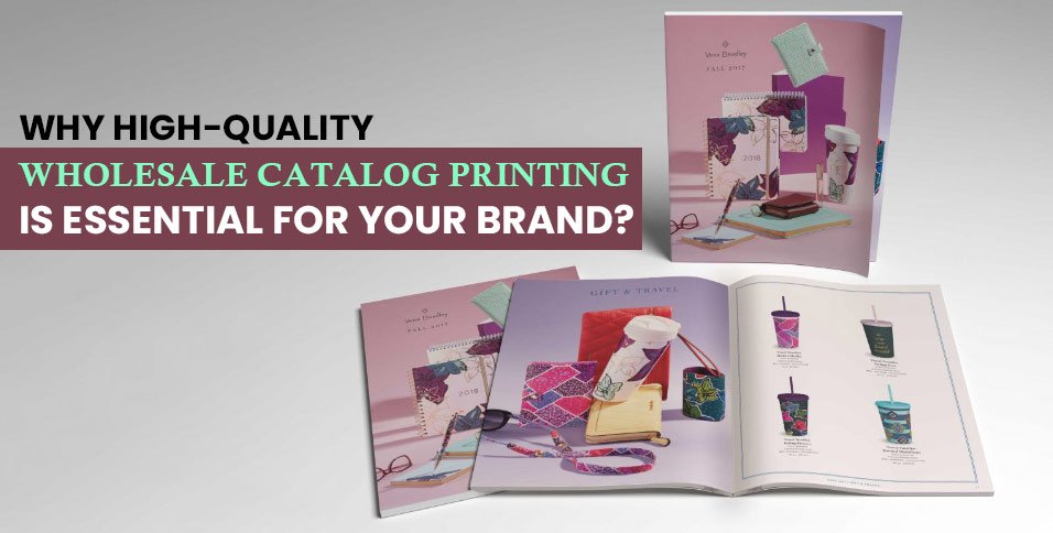 Why-High-Quality-Wholesale-Catalog-Printing-Is-Essential-For-Your-Brand_