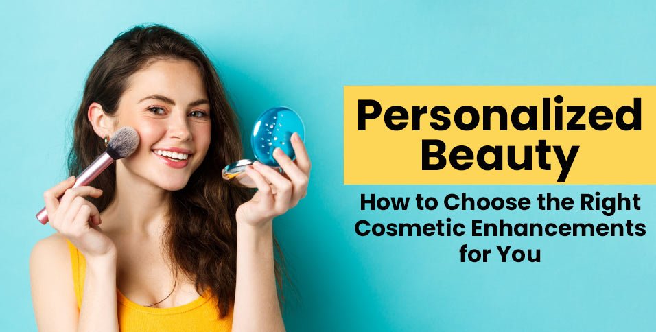 choose-the-right-cosmetic-enhancements-for-you