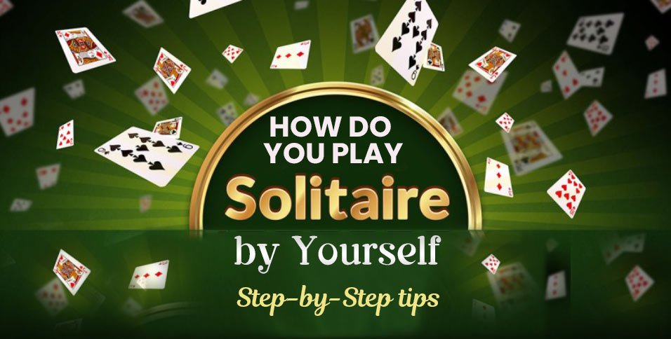 how-do-you-play-solitaire-by-yourself