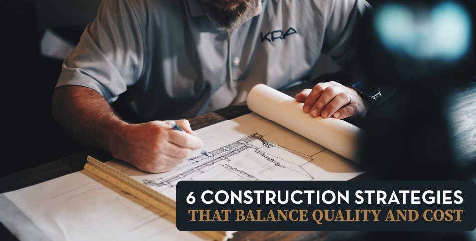 6-Construction-Strategies-That-Balance-Quality-and-Cost