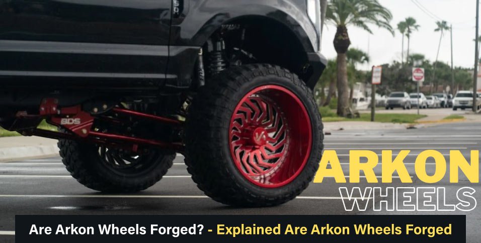 Are-Arkon-Wheels-Forged--Explained