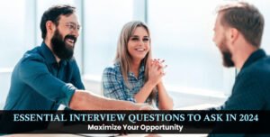 Essential Interview Questions To Ask In 2024 Maximize Your Opportunity   Essential Interview Questions To Ask In 2024 300x152 