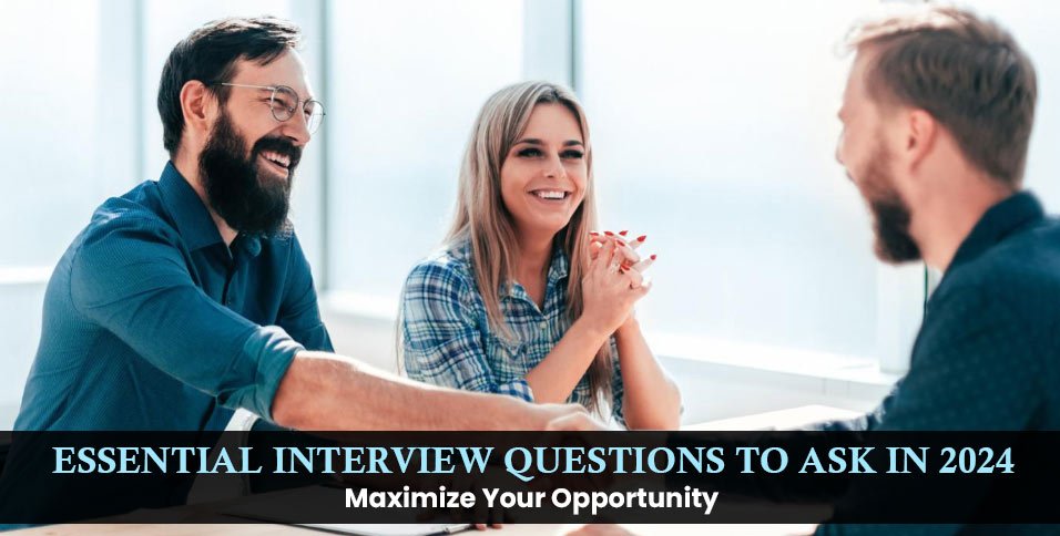 Essential Interview Questions To Ask In 2024 Maximize Your Opportunity   Essential Interview Questions To Ask In 2024 