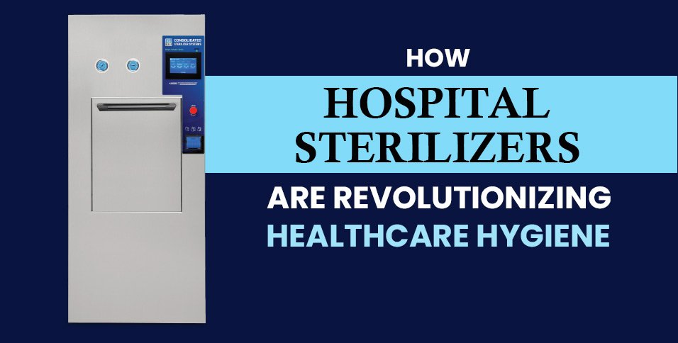 How-Hospital-Sterilizers-Are-Revolutionizing-Healthcare--Hygiene