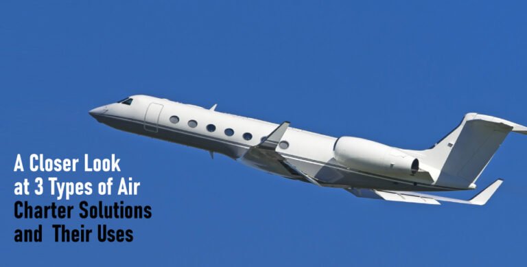 A Closer Look at 3 Types of Air Charter Solutions and Their Uses