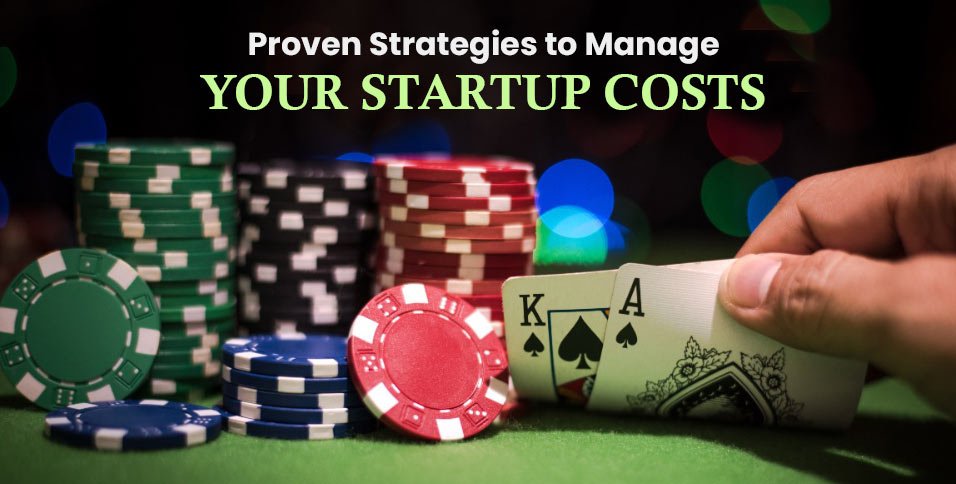 Proven Strategies to Manage Your Startup Costs