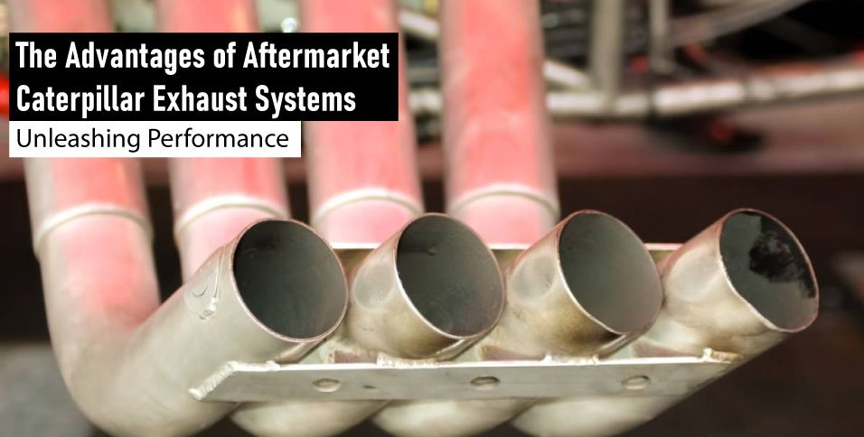 The-Advantages-of-Aftermarket-Caterpillar-Exhaust-Systems