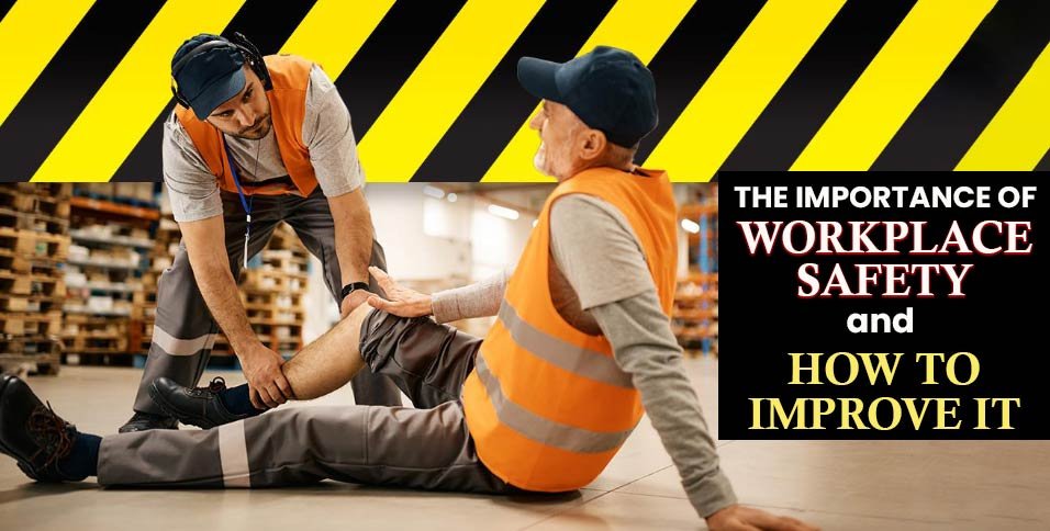 The Importance Of Workplace Safety And How To Improve It