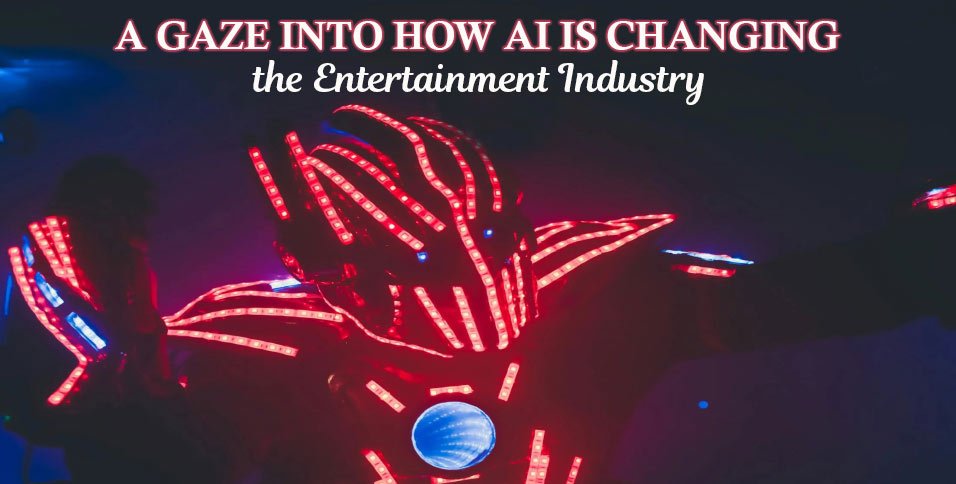 AI Is Changing the Entertainment Industry