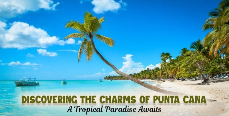 Discovering the Charms of Punta Cana: A Tropical Paradise Awaits