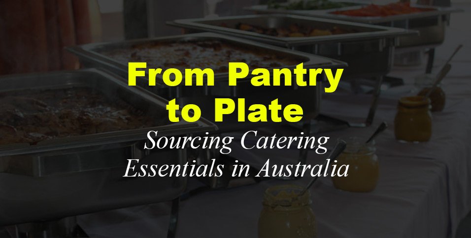 Sourcing Catering Essentials in Australia
