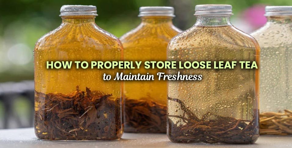 How to Properly Store Loose Leaf Tea