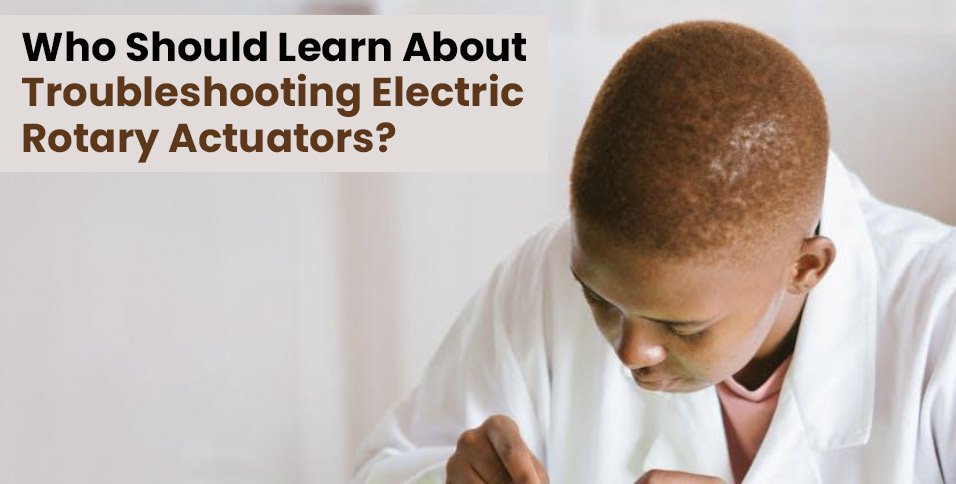 Troubleshooting Electric Rotary Actuators