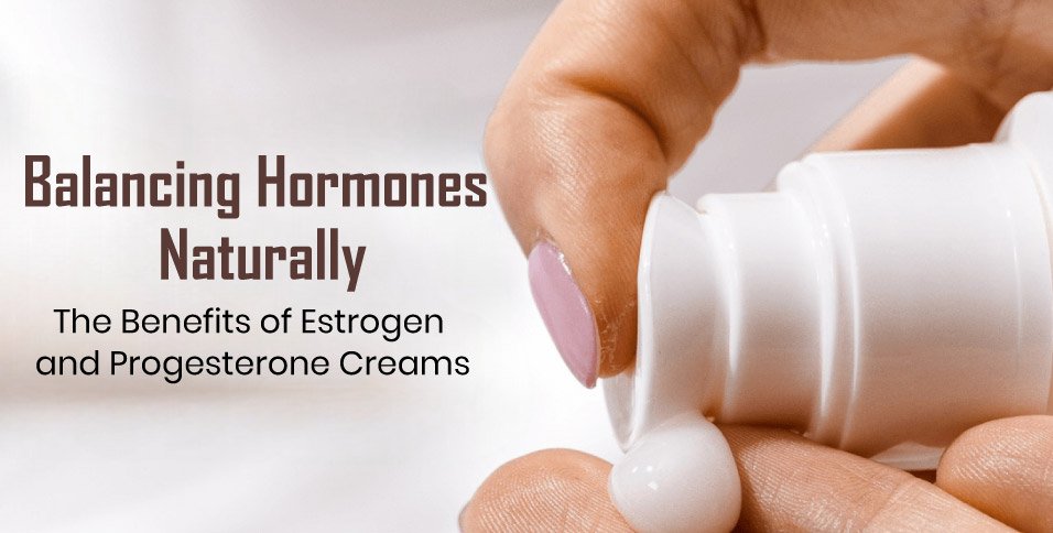 Benefits of Estrogen and Progesterone Creams