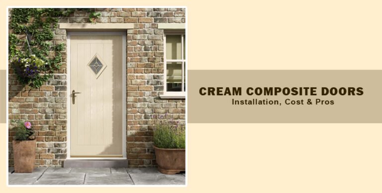 Cream Composite Doors - Installation, Cost & Pros