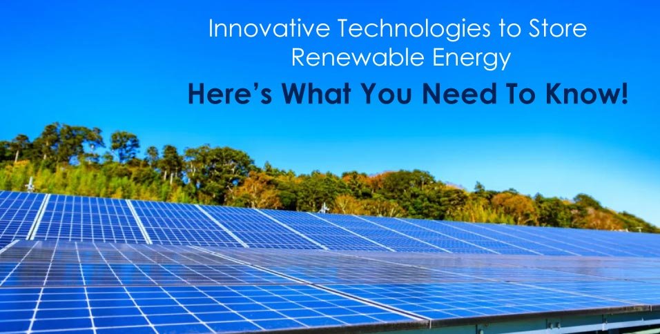 Innovative Technologies to Store Renewable Energy