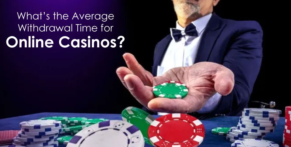Average Withdrawal Time for Online Casinos