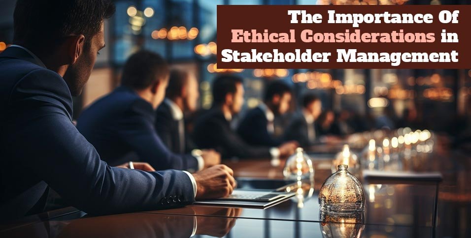 Ethical Considerations in Stakeholder Management
