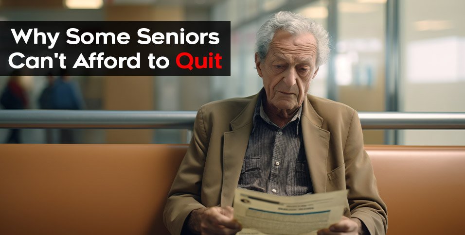 Seniors Can't Afford to Quit