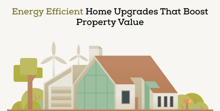 Energy-Efficient Home Upgrades That Boost Property Value