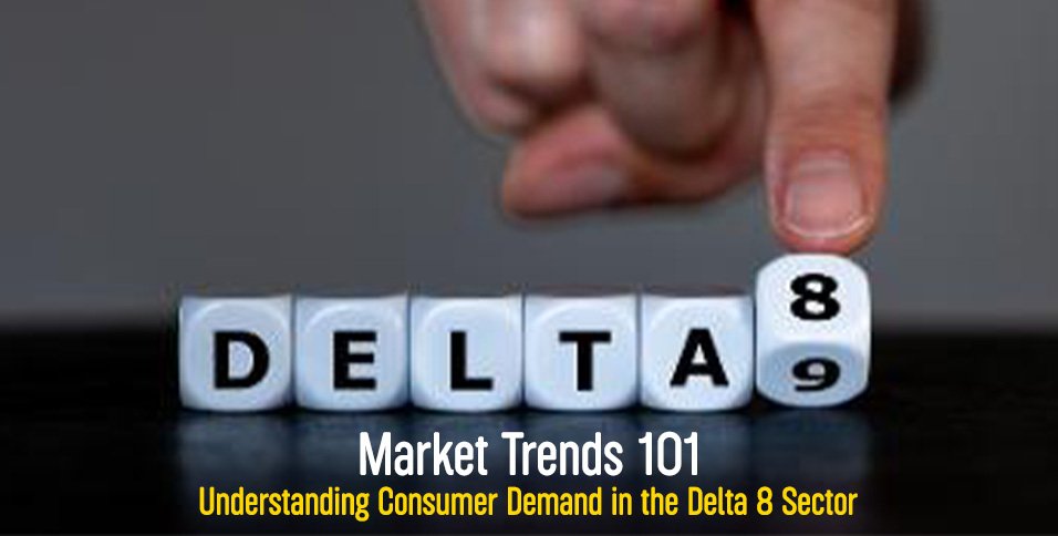 Consumer Demand in the Delta 8 Sector