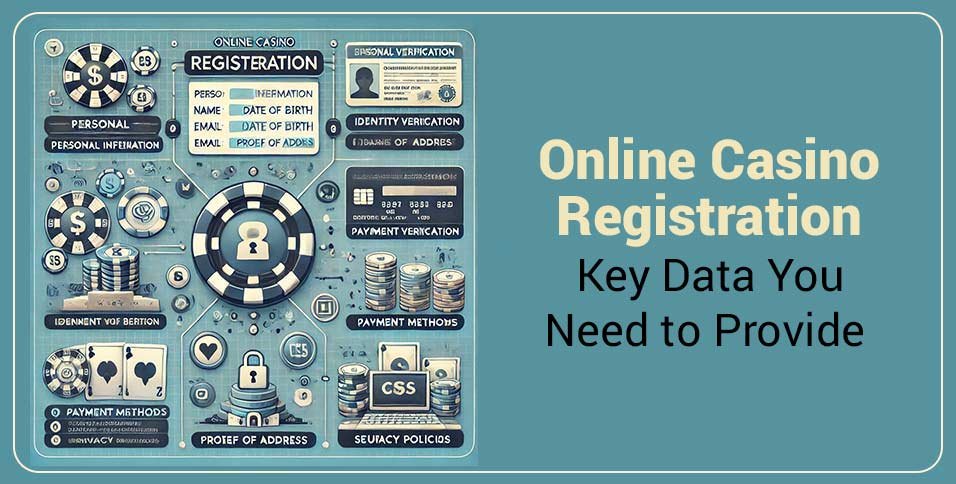 Online Casino Registration: Key Data You Need to Provide